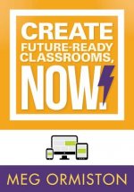 Create Future-Ready Classrooms, Now!