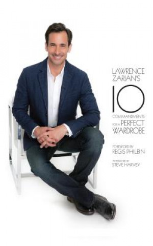 Lawrence Zarian's 10 Commandments for a Perfect Wardrobe