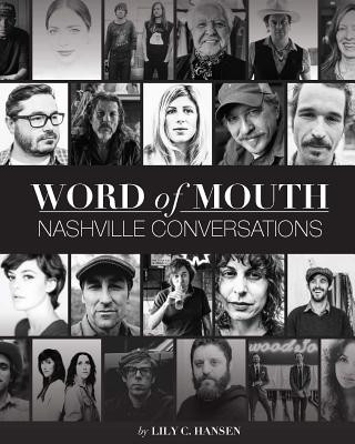 Word of Mouth: Nashville Conversations: Insight Into the Drive, Passion and Innovations of Music City's Creative Entrepreneurs