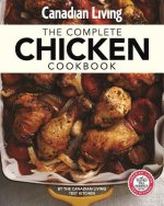 Canadian Living The Complete Chicken Cookbook