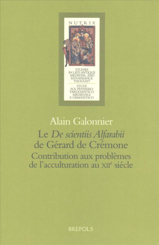 Le 'de Scientiis Alfarabii'de Gerarde De Cremone. Contributions Aux Problemes De L'acculturation Au Xiie Siecle. Etude Introductive Et Edition Critiqu