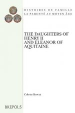The Daughters of Henry II and Eleanor of Aquitaine