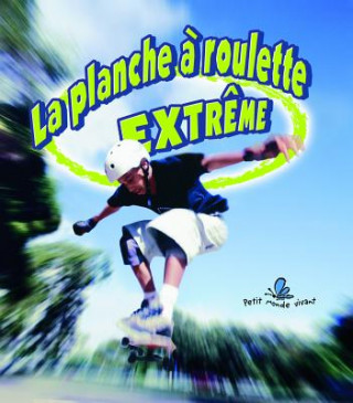 La Planche a Roulette Extreme / Extreme Skateboarding