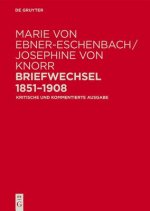 Marie Von Ebner-eschenbach / Josephine Von Knorr. Briefwechsel 1851–1908