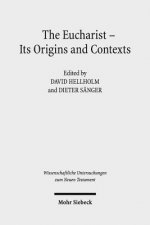 The Eucharist, Its Origins and Contexts