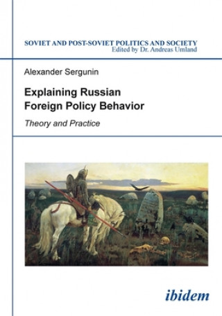 Explaining Russian Foreign Policy Behavior - Theory and Practice