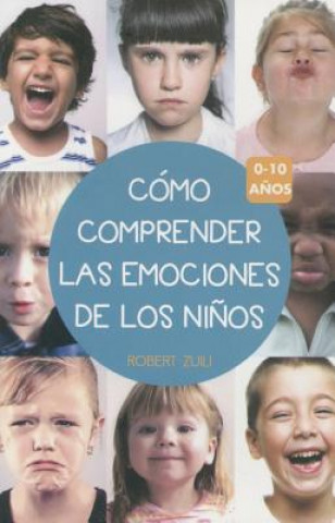 Cómo comprender las emociones de los nińos 0-10 ańos/ Understanding Emotions of Children From 0-10 Years Old