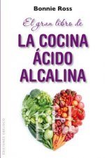 El gran libro de la cocina acido-alcalina / The Amazing Acid Alkaline Cookbook