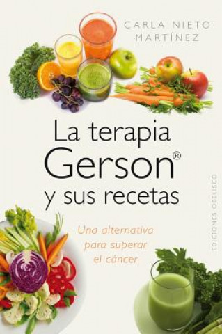 La terapia Gerson y sus recetas / The Gerson Therapy and Recipes