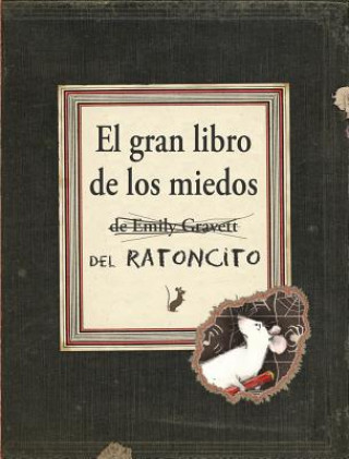 El gran libro de los miedos / Little Mouse's Big Book of Fears