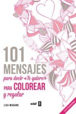 101 mensajes para decir te quiero para colorear y regalar / 101 Messages to Coloring and Say I Love You