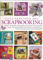 Guía práctica del scrapbooking / The Complete Practical Guide to Scrapbooking
