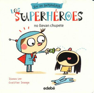 Los superhéroes no llevan chupete/ Super Heroes Don't Use Pacifiers