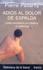 Adios Al Dolor De Espalda : Como Remediarlo Sin MTdicos Ni Medicinas / Goodbye to Back Pain