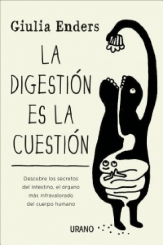 La digestión es la cuestión / Gut The Inside Story of Our Body's Most Underrated Organ