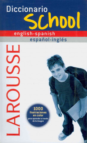 Larousse diccionario school english-spanish, espanol-ingles / Larousse School Dictionary English-Spanish, Spanish-English