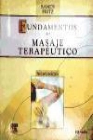 Fundamentos De Masaje Terapeutico/mosby's Fundamentals of Therapeutic Massage