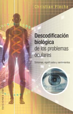 Descodificacion biológica de los problemas oculares / Biological Decoding of Eye Problems