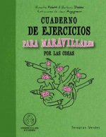 Cuaderno de ejercicios para maravillarse por las cosas / Workbook to Wonder About Things