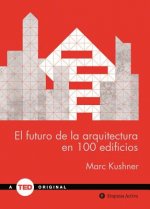 El futuro de la arquitectura en 100 edificios/ The Future Of Architecture In 100 Buildings