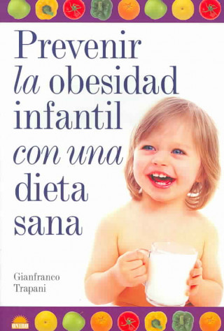 Prevenir la obesidad infantil con una dieta sana/ Preventing Children's Obesity With a Healthy Diet