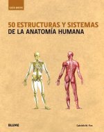 50 estructuras y sistemas de la anatomía humana / 50 structures and systems of the human anatomy