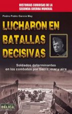 Lucharon en batallas decisivas / They Fought in Decisive Battles