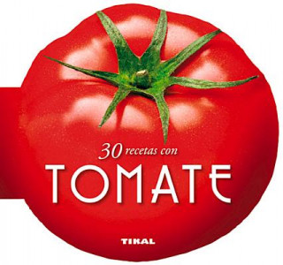 30 recetas con tomate / 30 recipes with tomatoes