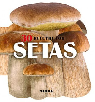 30 recetas con setas / 30 Recipes with Mushrooms