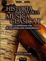Historia insólita de los genios de la música clásica / Unusual Story of the Geniuses of Classical Music