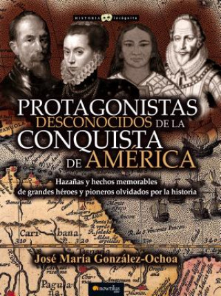Protagonistas desconocidos de la Conquista de América / Unknown protagonists of the conquest of America