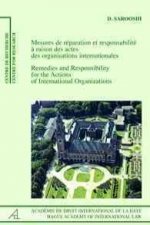 Remedies and Responsibility for the Actions of International Organizations / Mesures De Réparation Et Responsabilité Ŕ Raison Des Actes Des Organisati