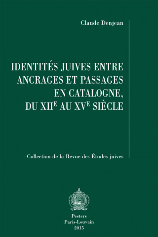 Identites Juives Entre Ancrages Et Passages En Catalogne, Du Xiie Au Xve Siecle