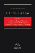 EU Energy Law, Volume X: Insider Trading and Market Manipulation in the European Wholesale Energy Markets - REMIT