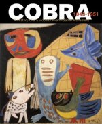 Cobra. The History of a European Avant-Garde Movement (1948-1951)
