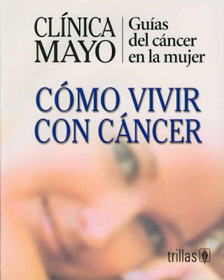 Clinica Mayo-Como Vivir Con Cancer / Mayo Clinic - How to Live with Cancer