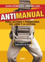 Antimanual para lectores y promotores del libro y la lectura/ Antimanual For Readers And Promoters Of The Book And The Reading