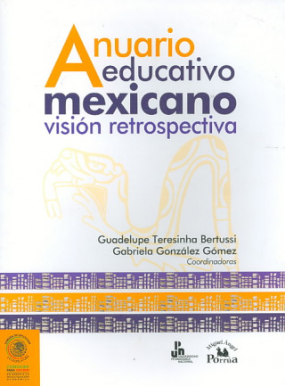 Anuario educativo mexicano vision retrospectiva/ Mexican Education Yearbook A Retrospective View