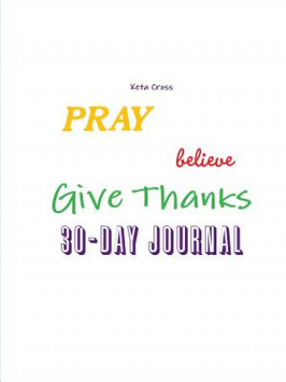 Pray, Believe, & Give Thanks 30 Day Journal