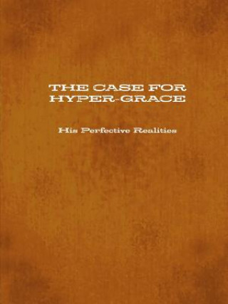Case for Hyper-Grace His Perfective Realities