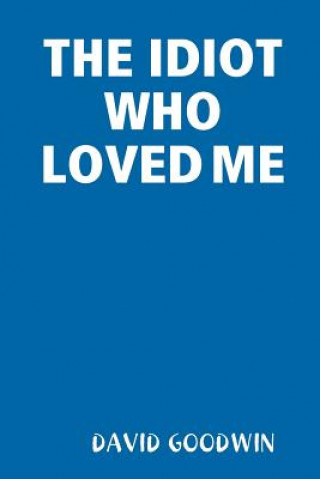 Idiot Who Loved Me