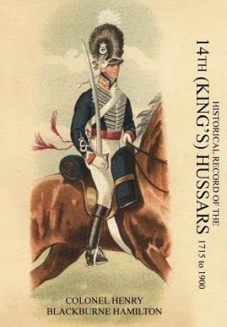 HISTORICAL RECORD OF THE 14th (KING'S) HUSSARS 1715-1900