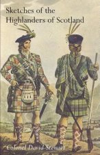 Sketches of the Character, Manners and Present State of the Highlanders of Scotlandwith Details of the Military Service of the Highland Regiments Vol