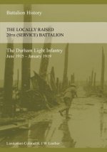 HISTORY OF THE LOCALLY RAISED 20TH (SERVICE) BATTALION THE DURHAM LIGHT INFANTRY (June 1915 - January 1919)