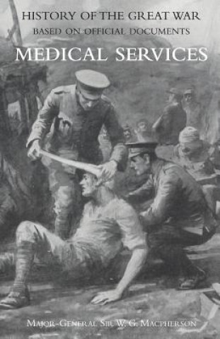 Medical (Campaign) Services Vol 4(official History of the Great War Based on Official Documents)