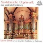 Norddeutsche Orgelmusik Aus drei Jahrhunderten
