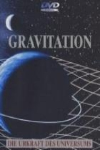 Gravitation - Die Urkraft des Universums