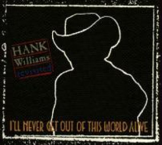 Hank Williams Revisited-I'll Never Get Out Of This