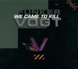 WE CAME TO KILL