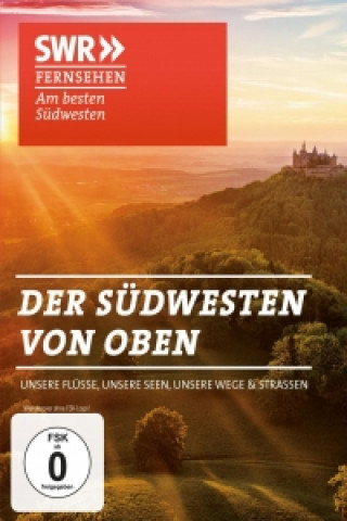 Der Südwesten von oben - Unser Flüsse - Unsere Seen - Unsere Wege und Straßen